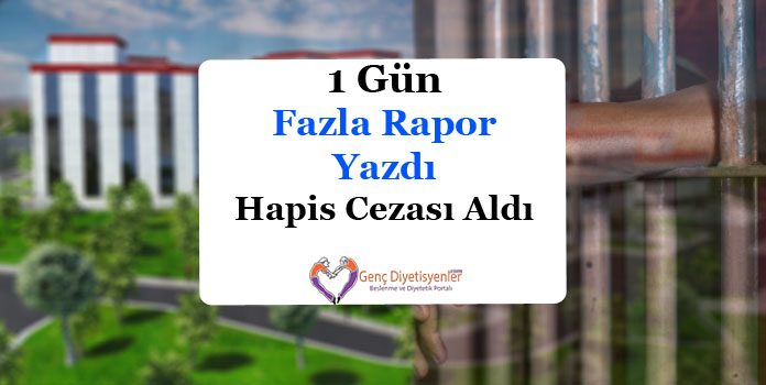 1 gün rapor yazdı hapis cezası aldı