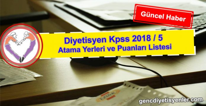 Diyetisyen Kpss 2018 5 Atama Yerleri ve Puanları Listesi