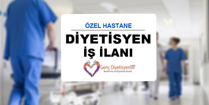 Diyetisyen İş İlanı Özel Hastane