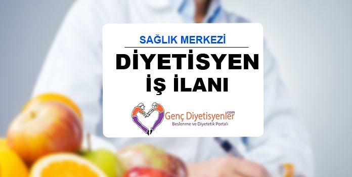 SAĞLIK MERKEZİ İÇİN DİYETİSYEN İŞ İLANI