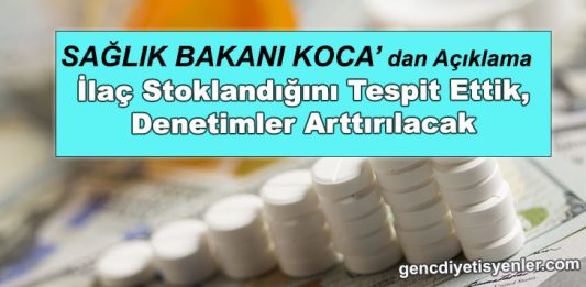 Sağlık Bakanı İlaç Stoklandığını Tespit Ettik, Denetimler Arttırılacak