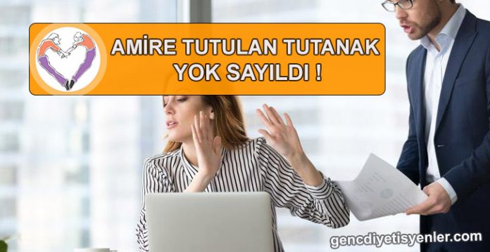 amire tutulan tutanak yoksayıldı