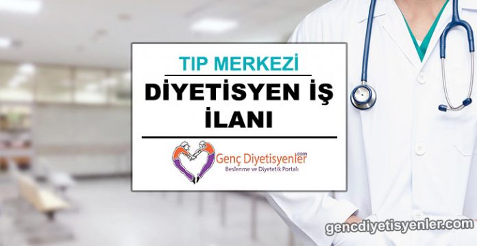 diyetisyen iş ilanı tıp merkezi 0
