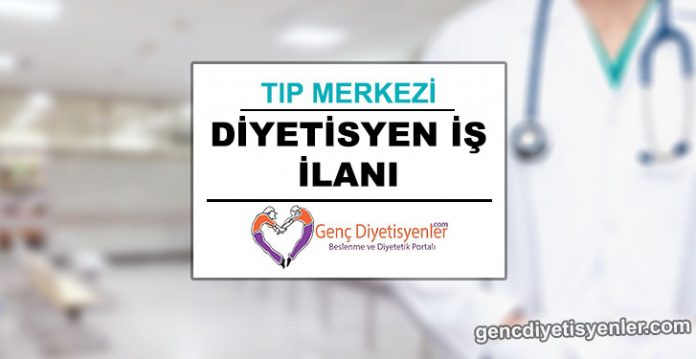 diyetisyen iş ilanı tıp merkezi d