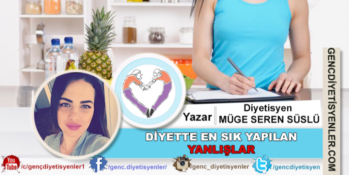 Diyetisyen Müge Seren SÜSLÜ Diyette sık yapılan yanlışlar