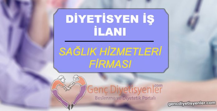 DİYETİSYEN İŞ İLANI SAĞLIK HİZMETLERİ FİRMASI d