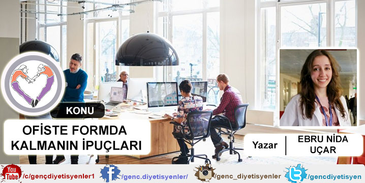 EBRU NİDA UÇAR OFİSTE FORMDA KALMANIN İPUÇLARI