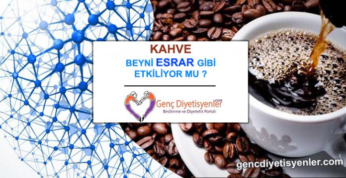 KAHVE BEYNİ ESRAR GİBİ ETKİLİOR MU