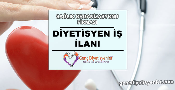 diyetisyen iş ilanı SAGLIK ORGANİZASYONU FİRMASI