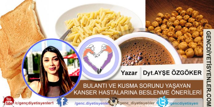 dyt Ayşe Özgöker Bulantı ve Kusma Sorunu Yaşayan Kanser Hastalarına Beslenme Önerileri