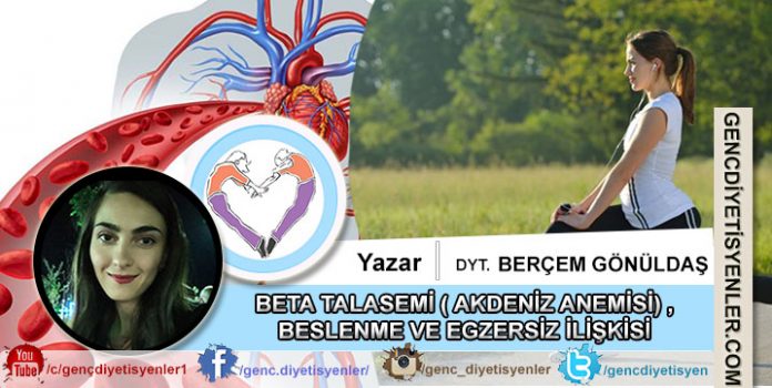 Berçem GÖNÜLDAŞ BETA TALASEMİ ( AKDENİZ ANEMİSİ) , BESLENME VE EGZERSİZ İLİŞKİSİ