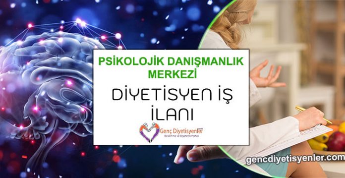 PSİKOLOJİK DANIŞMANLIK MERKEZİ DİYETİSYEN İŞ İLANI