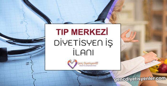 TIP MERKEZİ DİYETİSYEN İŞ İLANI