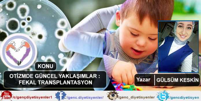 Gülsüm KESKİN - OTİZMDE GÜNCEL YAKLAŞIMLAR FEKAL TRANSPLANTASYON