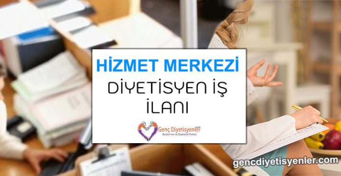 Hizmet Merkezi Diyetisyen İş İlanı