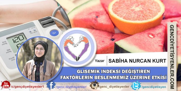 SABİHA NURCAN KURT GLİSEMİK İNDEKSİ DEĞİŞTİREN FAKTÖRLERİN BESLENMEMİZ ÜZERİNE ETKİSİ