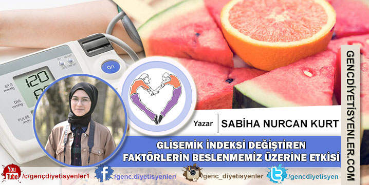 SABİHA NURCAN KURT GLİSEMİK İNDEKSİ DEĞİŞTİREN FAKTÖRLERİN BESLENMEMİZ ÜZERİNE ETKİSİ