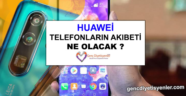 huawei telefonların akıbeti ne olacak