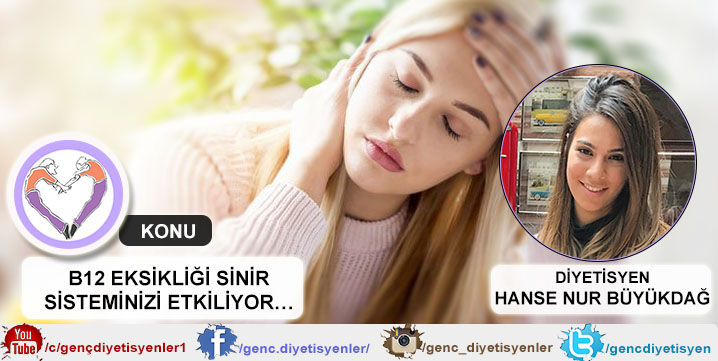 Hanse Nur Büyükdağ - B12 EKSİKLİĞİ SİNİR SİSTEMİNİZİ ETKİLİYOR…