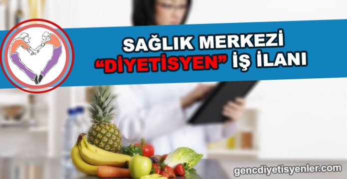 SAĞLIKLI MERKEZİ DİYETİSYEN İLANI