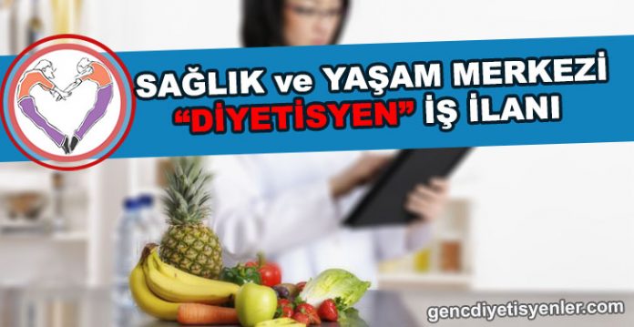 SAĞLIKLI YAŞAM MERKEZİ DİYETİSYEN İŞ İLANI