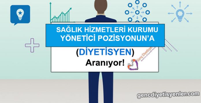 sağlık hizmetleri müdürü yönetici pozisyonuna diyetisyen arıyor