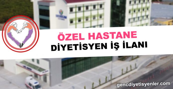 özel hastane Diyetisyen iş ilanı