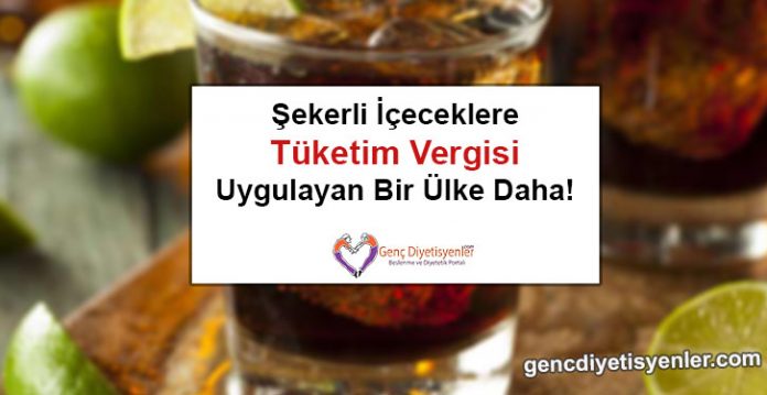 Şekerli İçeceklere Tüketim Vergisi Uygulayan Bir Ülke Daha!