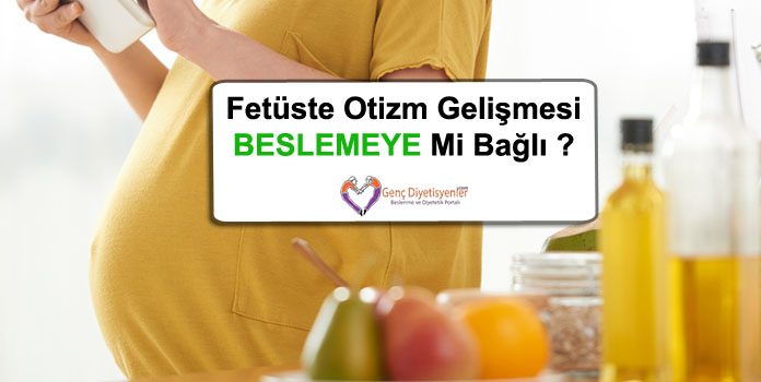 Fetüste Otizm Gelişmesi Beslenmeye Mi Bağlı