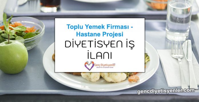 yemek firması hastane projesi diyetisyen iş ilanı