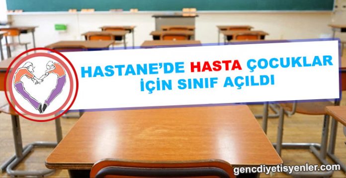 HASTANEDE HASTA ÇOCUKLAR İÇİN SINIF AÇILDI